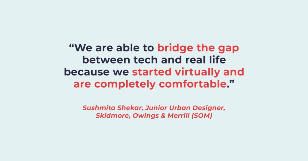 We are able to bridge the gap between tech and real life because we started virtually and are completely comfortable.